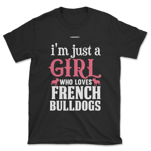 I'm Just A Girl Who Loves French Bulldogs Shirt (Men's/Unisex)