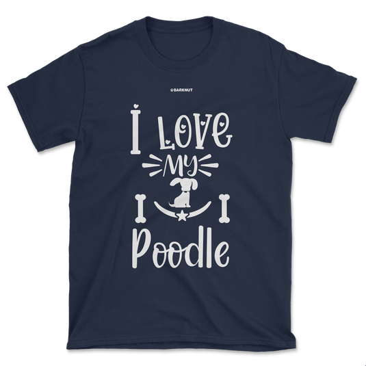 I Love My Poodle Shirt (Men's/Unisex)