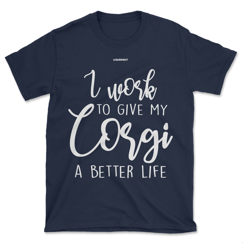 Load image into Gallery viewer, I Work To Give My Corgi A Better Life Shirt (Men&#39;s/Unisex)
