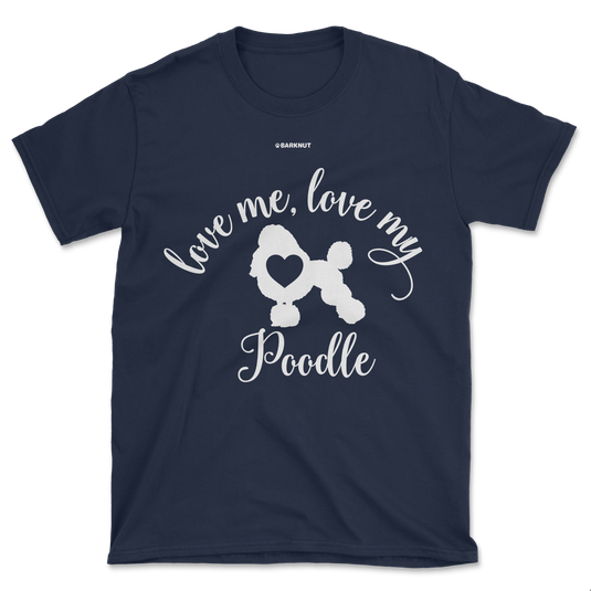 Love Me Love My Poodle Shirt (Men's/Unisex)