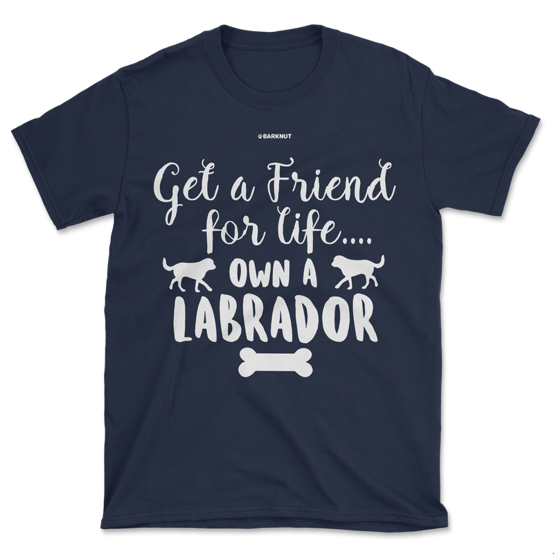 Load image into Gallery viewer, Get A Friend For Life Own A Labrador Shirt (Men&#39;s/Unisex)
