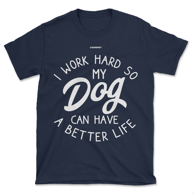 Load image into Gallery viewer, I Work Hard So My Dog Can Have Better Life Shirt (Men&#39;s/Unisex)
