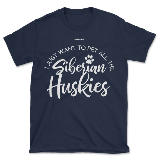 I Just Want To Pet All The Siberian Huskies Shirt (Men's/Unisex)