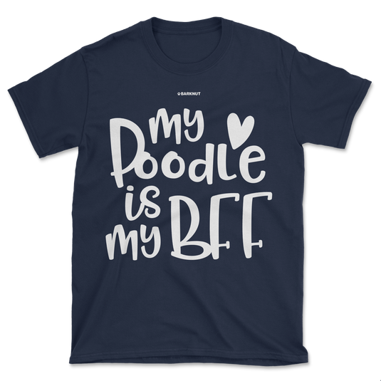 My Poodle Is My BFF Shirt (Men's/Unisex)