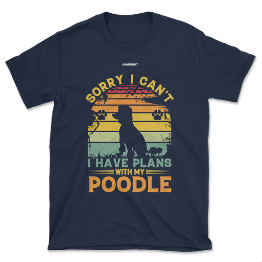 Sorry I Can't I Have Plans With My Poodle (Men's/Unisex)