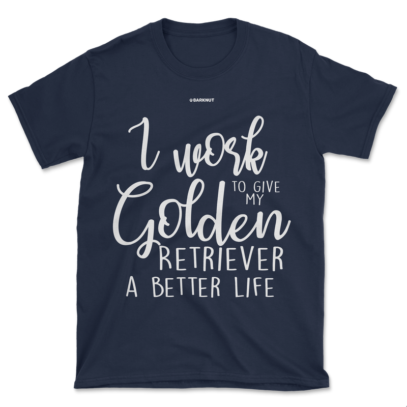 Load image into Gallery viewer, I Work Hard To Give My Golden Retriever A Better Life Shirt (Men&#39;s/Unisex)
