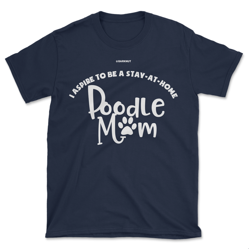 Load image into Gallery viewer, I Aspire To Be A Stay At Home Poodle Mom Shirt (Men&#39;s/Unisex)
