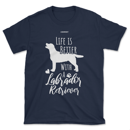 Life Is Better With A Labrador Retriever Shirt (Men's/Unisex)