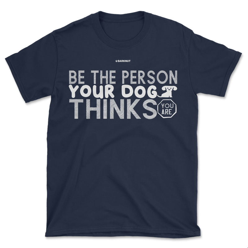 Load image into Gallery viewer, Be The Person Your Dog Thinks Shirt (Men&#39;s/Unisex)
