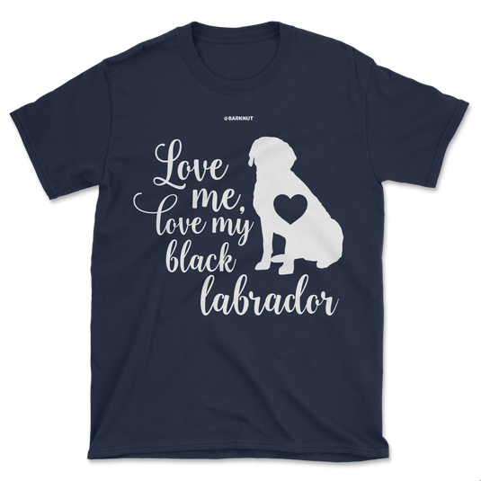 Love Me Love My Black Labrador Shirt (Men's/Unisex)