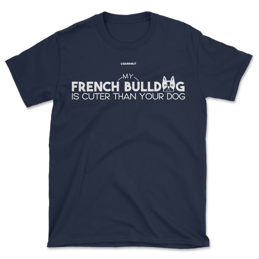 My French Bulldog Is Cuter Than Your Dog Shirt (Men's/Unisex)