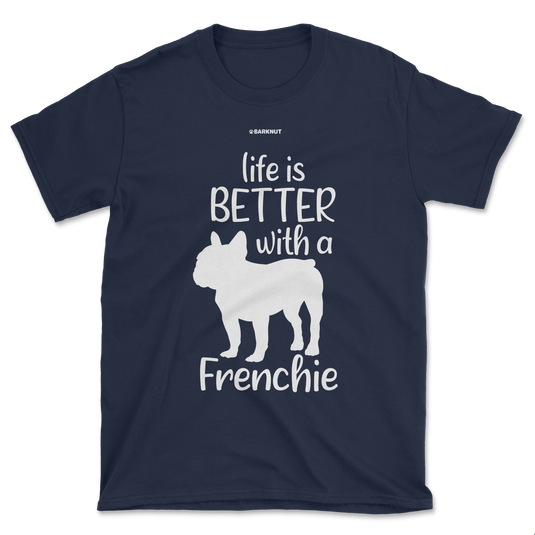 Live Is Better With A Frenchie Shirt (Men's/Unisex)