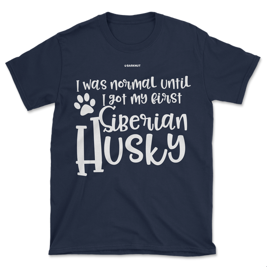 I Was Normal Until I Saw My First Siberian Husky Shirt (Men's/Unisex)