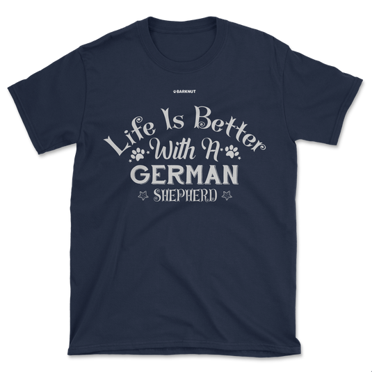 Life Is Better With A German Shepherd Shirt (Men's/Unisex)