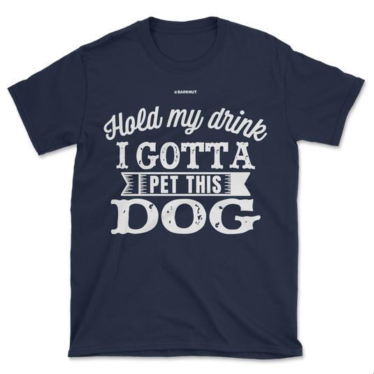 Hold My Drink I Gotta Pet This Dog Shirt (Men's/Unisex)