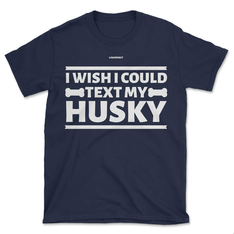 Load image into Gallery viewer, I Wish I Could Text My Husky Shirt (Men&#39;s/Unisex)
