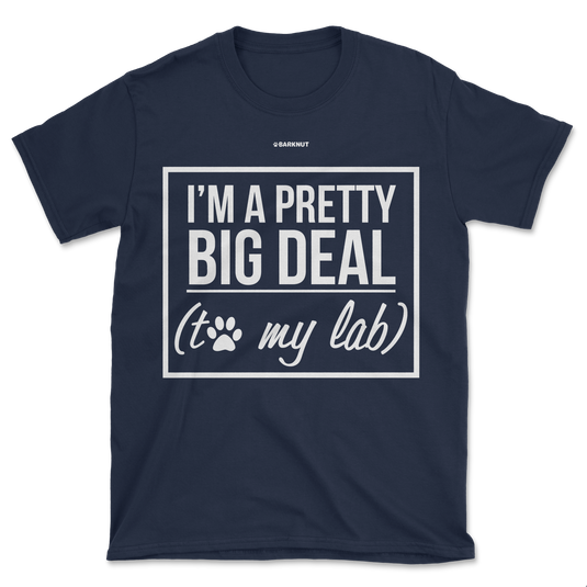 I'm A Pretty Big Deal To My Lab Shirt (Men's/Unisex)