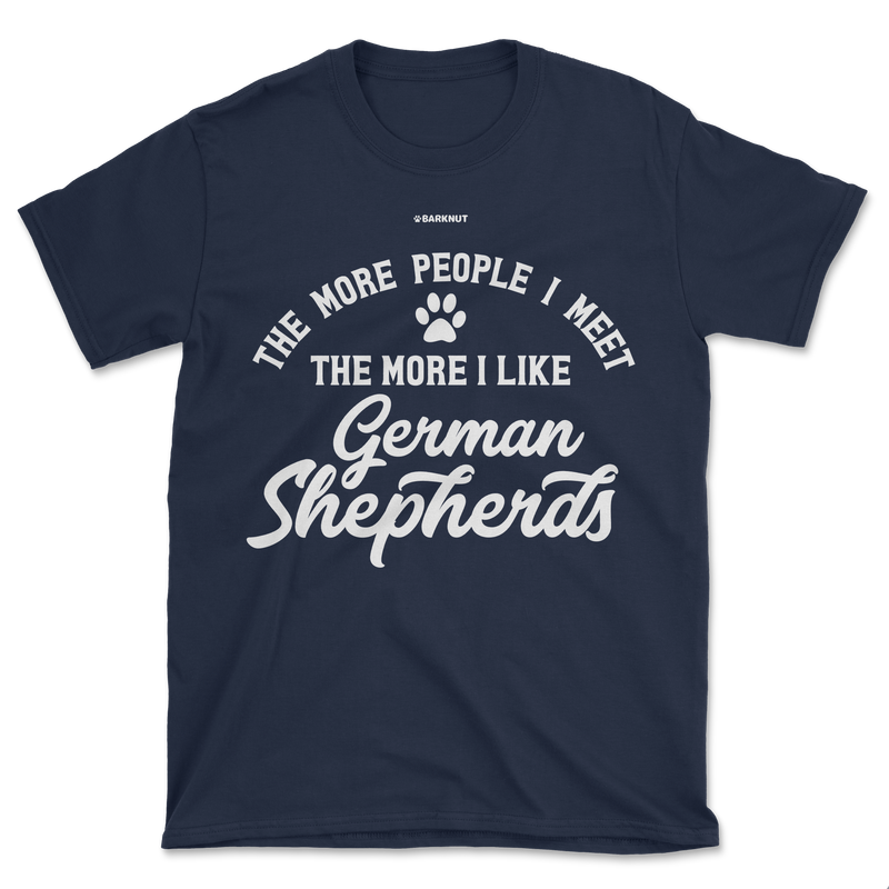 Load image into Gallery viewer, The More People I Meet The More I Like German Shepherds Shirt (Men&#39;s/Unisex)
