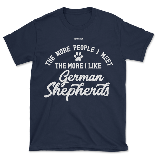 The More People I Meet The More I Like German Shepherds Shirt (Men's/Unisex)