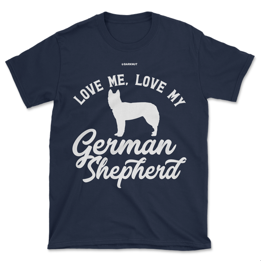 Love Me Love My German Shepherd Shirt (Men's/Unisex)