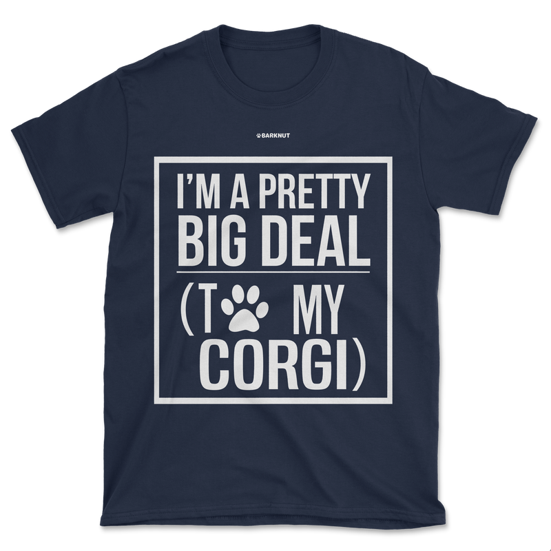 Load image into Gallery viewer, I Am Pretty Big Deal With To My Corgi Shirt (Men&#39;s/Unisex)
