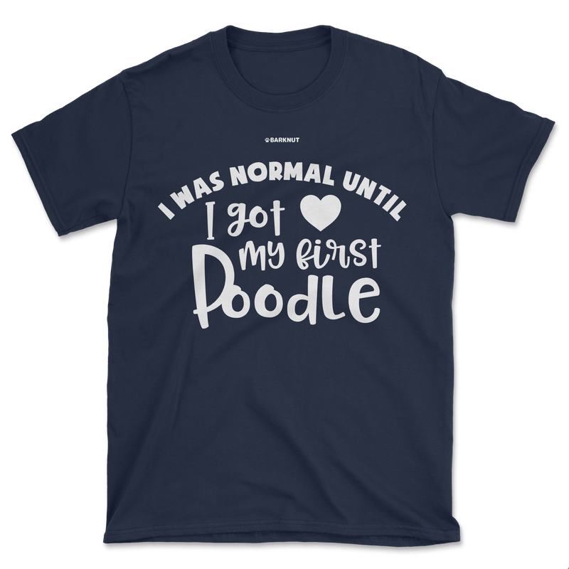 Load image into Gallery viewer, I Was Normal Until I Got My First Poodle Shirt (Men&#39;s/Unisex)
