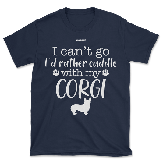 I Can't Go I'd Rather Cuddle With My Corgi Shirt (Men's/Unisex)