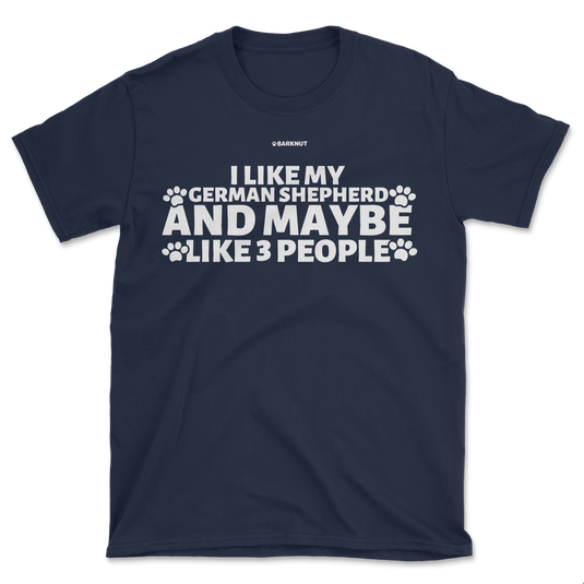 I Like My German Shepherd And Maybe like 3 People Shirt (Men's/Unisex)