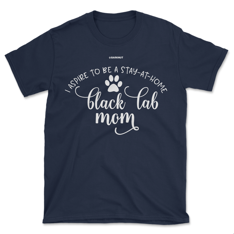 Load image into Gallery viewer, I Aspire To Be A Stay At Home Black Lab Mom Shirt (Men&#39;s/Unisex)
