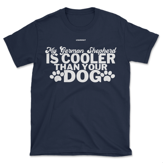 My German Shepherd Is Cooler Than Your Dog Shirt (Men's/Unisex)