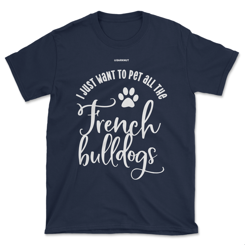 Load image into Gallery viewer, I Just Want To Pet All The French Bulldogs Shirt (Men&#39;s/Unisex)
