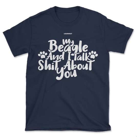 My Beagle And I Talk Shit About You Shirt (Men's/Unisex)