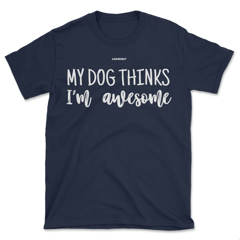 Load image into Gallery viewer, My Dog Thinks I&#39;m Awesome Shirt (Men&#39;s/Unisex)
