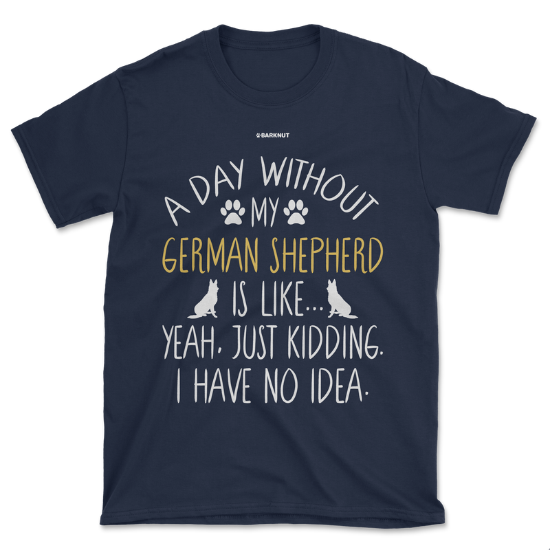 Load image into Gallery viewer, A Day Without My German Shepherd Dog Lover Funny Shirt (Men&#39;s/Unisex)
