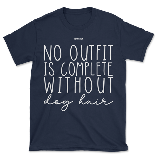 No Outfit Is Complete Without Dog Hair Shirt (Men's/Unisex)