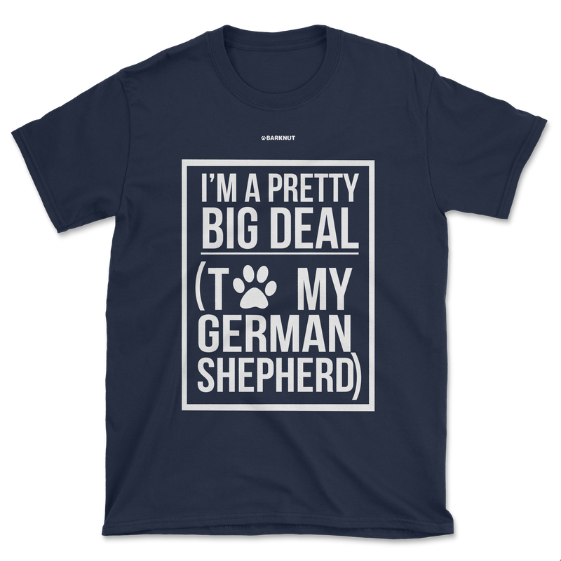 Load image into Gallery viewer, I&#39;m a Pretty Big Deal To My German Shepherd Shirt (Men&#39;s/Unisex)
