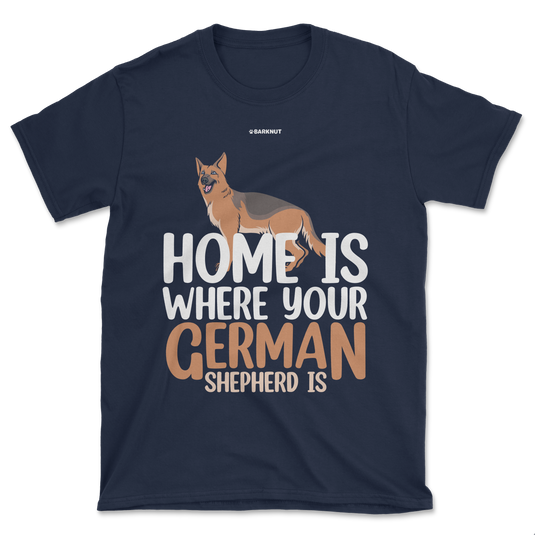 Home is Where Your German Shepherd is Shirt (Men's/Unisex)