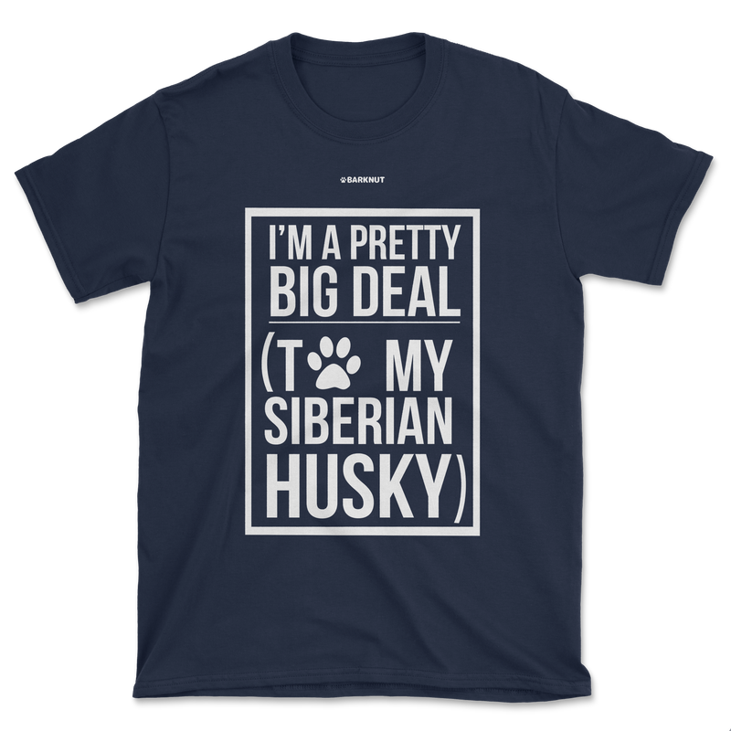 Load image into Gallery viewer, I&#39;m A Pretty Big Deal To My Husky Shirt (Men&#39;s/Unisex)
