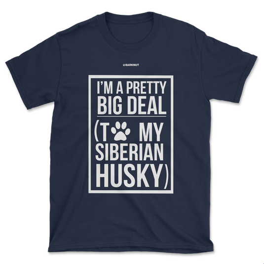 I'm A Pretty Big Deal To My Husky Shirt (Men's/Unisex)