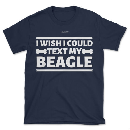 I Wish I Could Text My Beagle Shirt (Men's/Unisex)