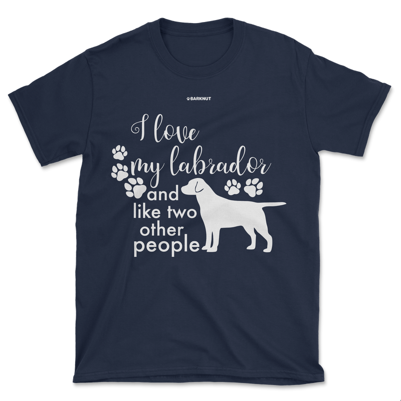 Load image into Gallery viewer, I Love My Labrador And Like Two Other People Shirt (Men&#39;s/Unisex)
