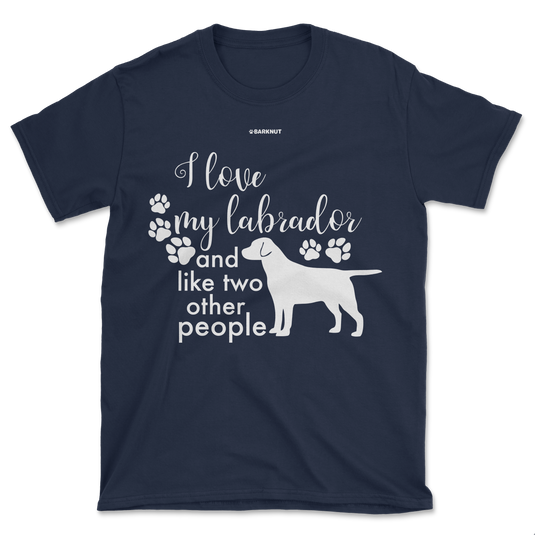 I Love My Labrador And Like Two Other People Shirt (Men's/Unisex)