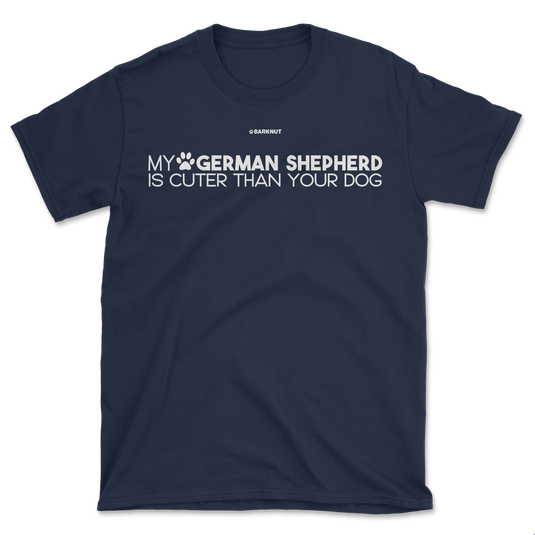 My German Shepherd Is Cuter Than Your Dog Shirt (Men's/Unisex)