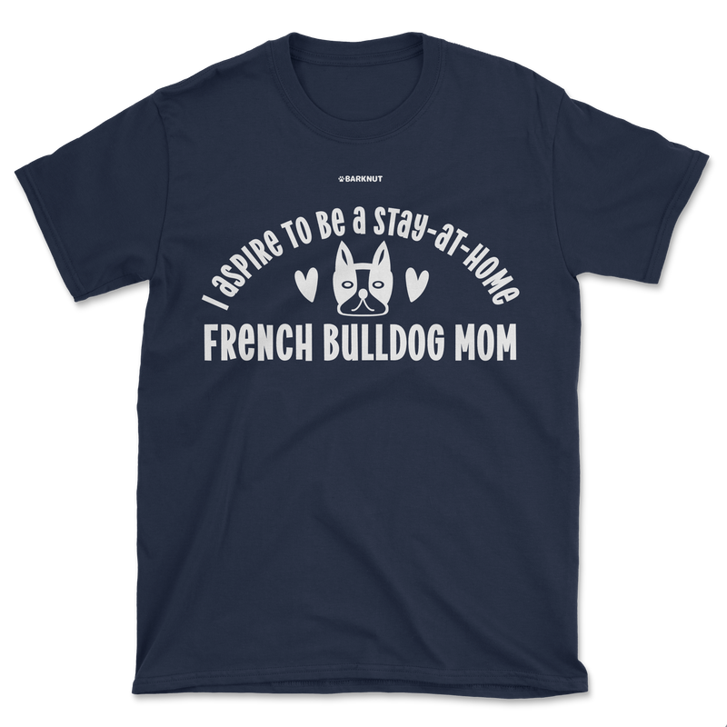 Load image into Gallery viewer, French Bulldog Stay at Home Mom Shirt (Men&#39;s/Unisex)
