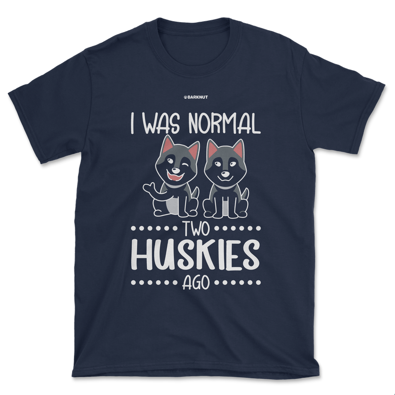 Load image into Gallery viewer, I Was Normal Two Huskies Ago Shirt (Men&#39;s/Unisex)
