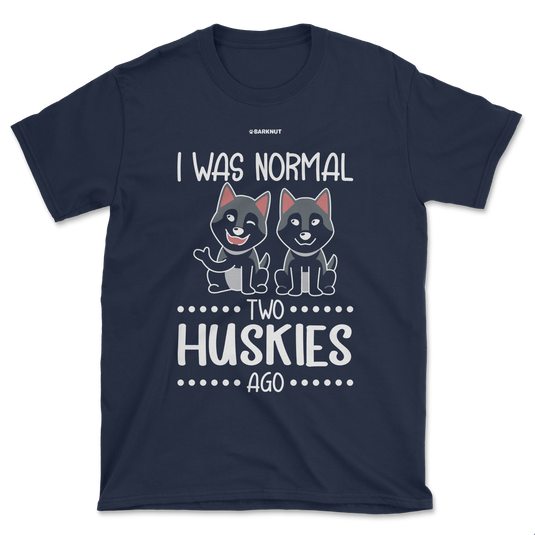 I Was Normal Two Huskies Ago Shirt (Men's/Unisex)