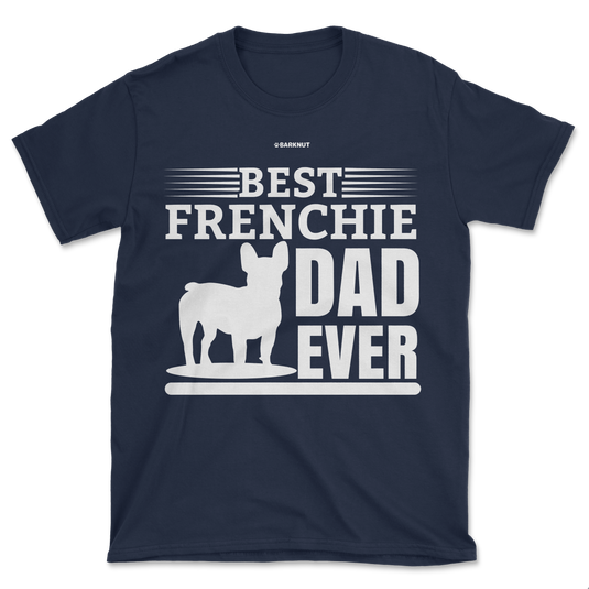 Best Frenchie Dad Ever Shirt (Men's/Unisex)