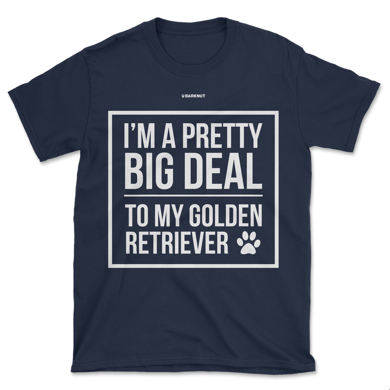 Load image into Gallery viewer, I&#39;m A Pretty Big Deal To My Golden Retriever Shirt (Men&#39;s/Unisex)
