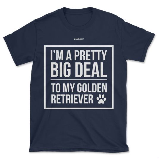 I'm A Pretty Big Deal To My Golden Retriever Shirt (Men's/Unisex)