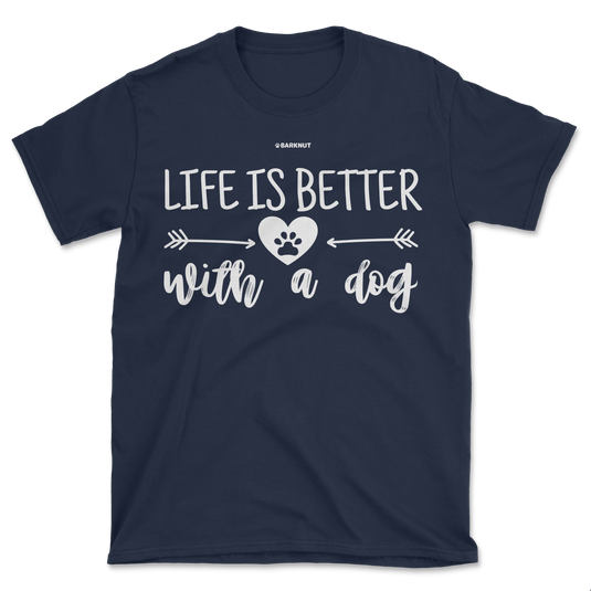 Life is Better With A Dog Shirt (Men's/Unisex)